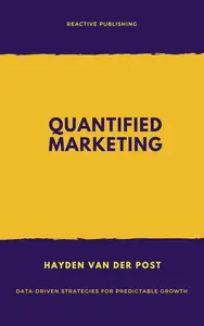 Quantified Marketing: Data-Driven Strategies for Predictable Growth