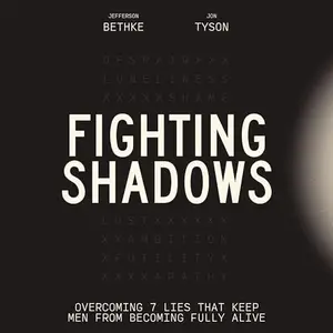 Fighting Shadows: Overcoming 7 Lies That Keep Men from Becoming Fully Alive [Audiobook]