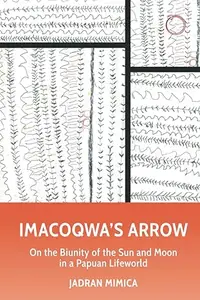 Imacoqwa’s Arrow: On the Biunity of the Sun and Moon in a Papuan Lifeworld