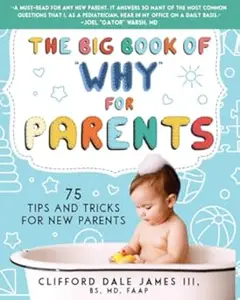 The Big Book of "Why" for Parents: 75 Tips and Tricks for New Parents