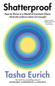 Shatterproof: How to Thrive in a World of Constant Chaos (And Why Resilience Alone Isn’t Enough)