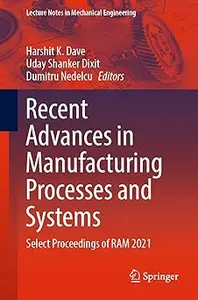 Recent Advances in Manufacturing Processes and Systems: Select Proceedings of RAM 2021