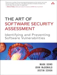 The Art of Software Security Assessment: Identifying and Preventing Software Vulnerabilities (Volume 1 of 2) (Repost)