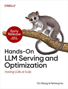 Hands-On LLM Serving and Optimization (Early Release)