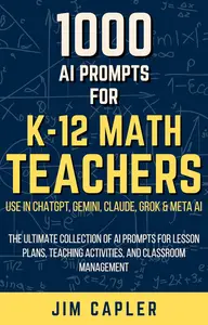 1000 AI Prompts for K-12 Math Teachers Use in ChatGPT, Gemini, Claude, Grok & Meta AI