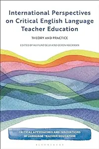 International Perspectives on Critical English Language Teacher Education: Theory and Practice