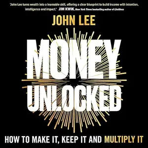 Money Unlocked: How to Make It, Keep It and Multiply It [Audiobook]