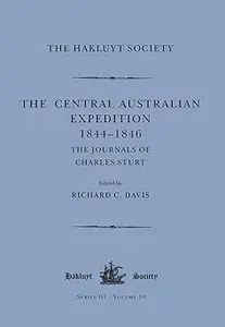 The Central Australian Expedition 1844-1846 / The Journals of Charles Sturt: The Journals of Charles Sturt