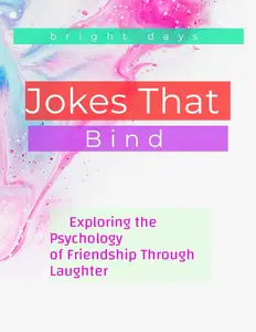 Jokes That Bind: Exploring the Psychology of Friendship Through Laughter