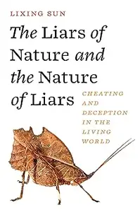 The Liars of Nature and the Nature of Liars: Cheating and Deception in the Living World