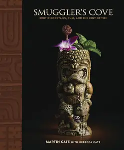 Martin Cate, Rebecca Cate, "Smuggler's Cove: Exotic Cocktails, Rum, and the Cult of Tiki"