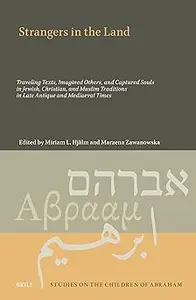 Strangers in the Land: Traveling Texts, Imagined Others, and Captured Souls in Jewish, Christian, and Muslim Traditions