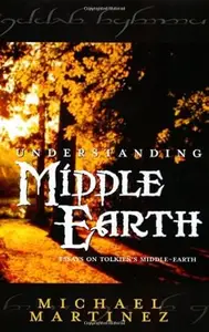 Understanding Middle-earth: Essays on Tolkien's Middle-earth