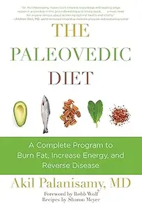 The Paleovedic Diet: A Complete Program to Burn Fat, Increase Energy, and Reverse Disease