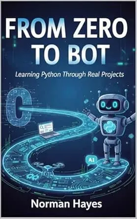 From Zero to Bot: Learning Python Through Real Projects