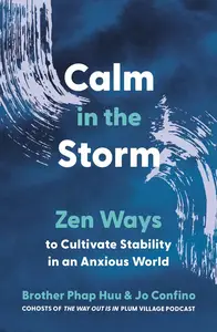 Calm in the Storm: Zen Ways to Cultivate Stability in an Anxious World