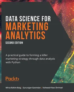 Data Science for Marketing Analytics - Second Edition: A practical guide to forming a killer marketing strategy