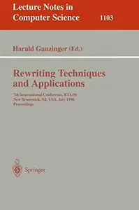 Rewriting Techniques and Applications: 7th International Conference, RTA-96 New Brunswick, NJ, USA, July 27–30, 1996 Proceeding