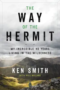 The Way of the Hermit: My Incredible 40 Years Living in the Wilderness