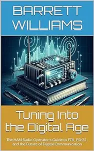 Tuning Into the Digital Age: The HAM Radio Operator's Guide to FT8, PSK31, and the Future of Digital Communication