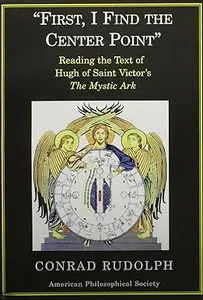 First I Find the Center Point: Reading the Text of Hugh of Saint Victor's “The Mystic Ark”