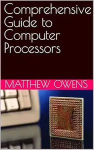 Comprehensive Guide to Computer Processors