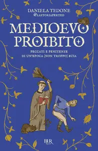 Daniela Tedone - Medioevo proibito. Peccati e penitenze di un'epoca (non troppo) buia