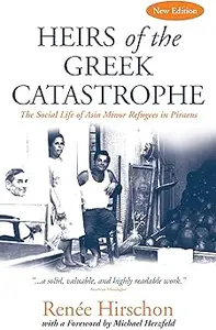 Heirs of the Greek Catastrophe: The Social Life of Asia Minor Refugees in Piraeus