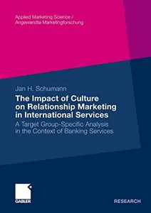 The Impact of Culture on Relationship Marketing in International Services: A Target Group-Specific Analysis in the Context of B