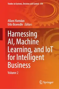 Harnessing AI, Machine Learning, and IoT for Intelligent Business: Volume 2