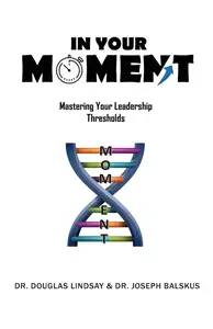 In Your Moment: Mastering Your Leadership Thresholds