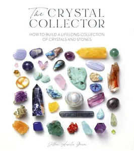 The Crystal Collector: How to build a lifelong collection of precious stones