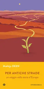 Per antiche strade. Un viaggio nella storia d'Europa - Mathijs Deen