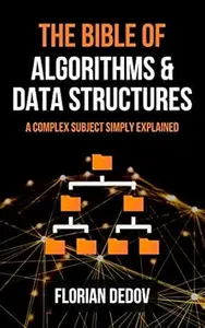 The Bible of Algorithms and Data Structures: A Complex Subject Simply Explained