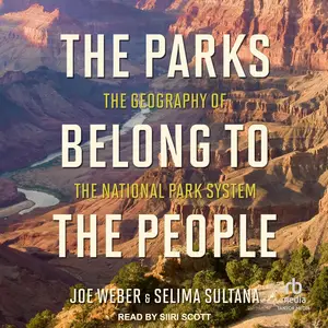 The Parks Belong to the People: The Geography of the National Park System [Audiobook]