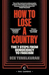 How to Lose a Country: The 7 Steps from Democracy to Fascism