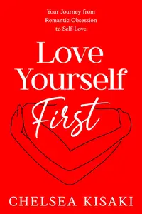 Love Yourself First: Your Journey from Romantic Obsession to Self-Love