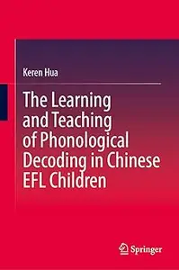 The Learning and Teaching of Phonological Decoding in Chinese EFL Children