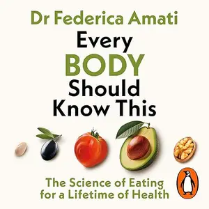 Every Body Should Know This: The Science of Eating for a Lifetime of Health [Audiobook]