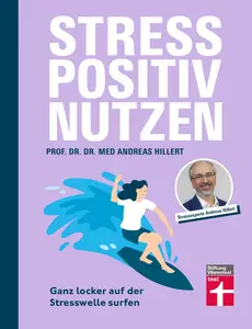 Stress positiv nutzen - positives Mindset aufbauen, besser fühlen mit Entspannungstechniken