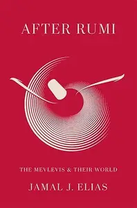 After Rumi: The Mevlevis and Their World