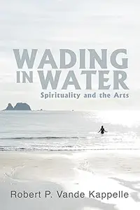 Wading in Water: Spirituality and the Arts