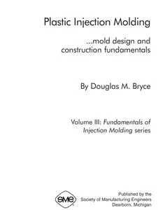 Plastic Injection Molding, Volume III - Mold Design and Construction Fundamentals