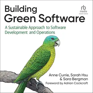 Building Green Software: A Sustainable Approach to Software Development and Operations [Audiobook]