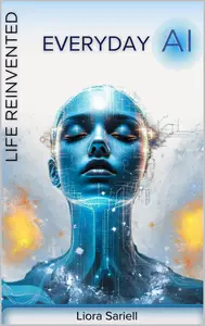 Everyday AI: Life Reinvented (The Codex of Tomorrow)