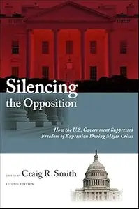 Silencing the Opposition: How the U.S. Government Suppressed Freedom of Expression During Major Crises Ed 2
