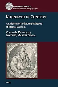 Khunrath in Context: An Alchemist in the Amphitheatre of Eternal Wisdom