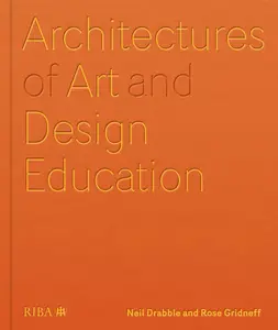 Architectures of Art and Design Education: An exploration of UK and international design schools