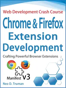 Chrome and Firefox Extension Development: Crafting Powerful Browser Extensions