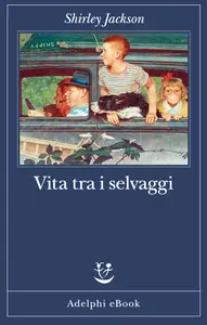 Vita tra i selvaggi - Shirley Jackson